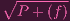 ∘ -------
  P + (f )