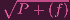 ∘ -------
  P + (f)