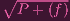 ∘ -------
  P + (f)