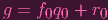 g = f0q0 + r0
